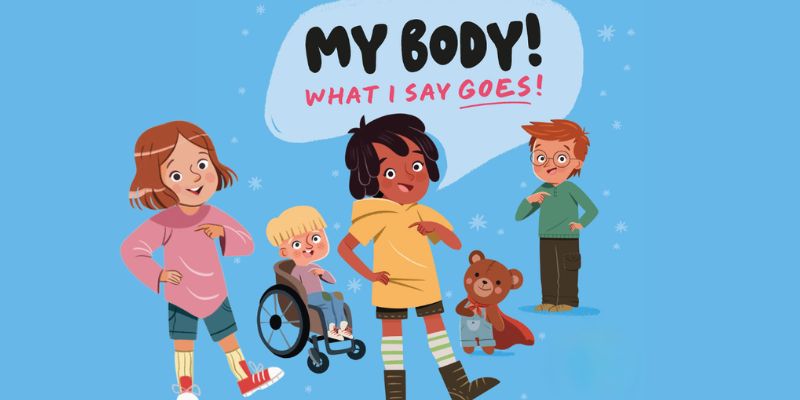 Illustrated poster showing four children, including a child using a wheelchair, standing beneath the words “My Body! What I Say Goes!”. The children are demonstrating body safety boundaries with hand gestures, alongside a teddy bear, on a blue background.