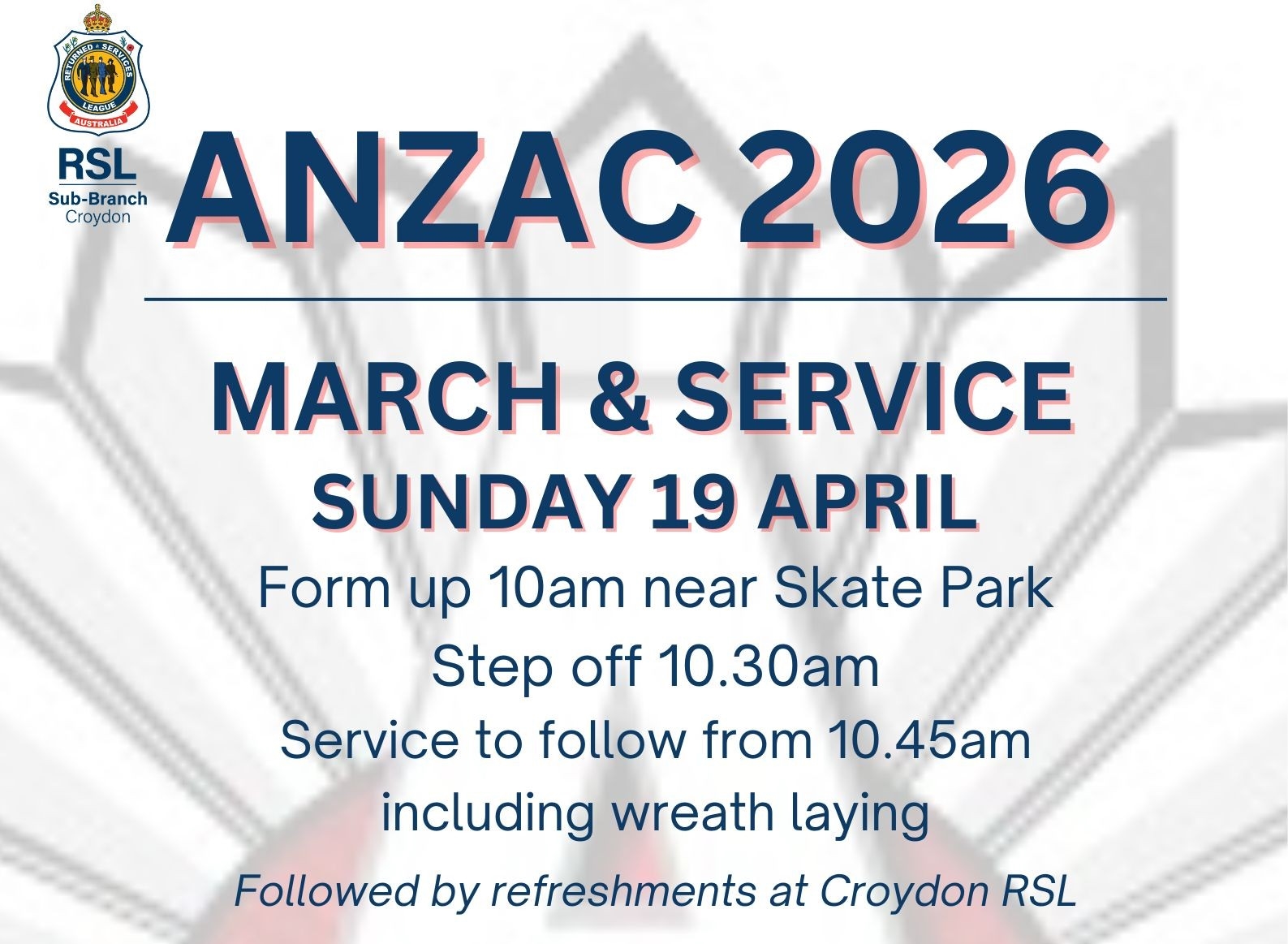 Poster for Anzac 2026 march and service hosted by Croydon RSL. March and service on Sunday 19 April. Form up at 10 am near the skate park, step off at 10.30 am. Service from 10.45 am including wreath laying. Refreshments to follow at Croydon RSL.